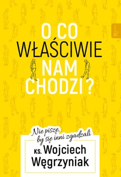 O co właściwie nam chodzi? Nie piszę, by się inni zgadzali - Wojciech Węgrzyniak