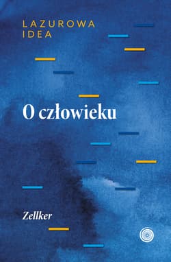 O człowieku część antropologiczna Lazurowej Idei - Zellker Zellker
