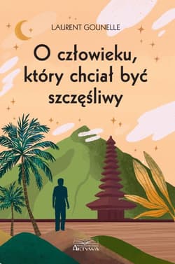 O człowieku, który chciał być szczęśliwy - Laurent Gounelle