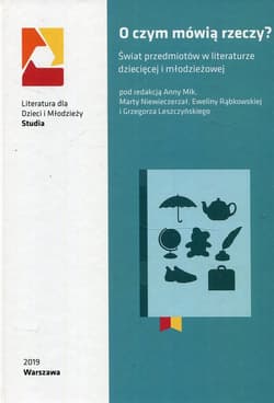 O czym mówią rzeczy? Świat przedmiotów w literaturze dziecięcej i młodzieżowej