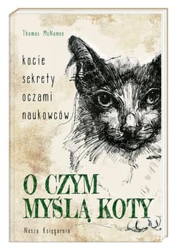 O czym myślą koty Kocie sekrety oczami naukowców - Thomas McNamee