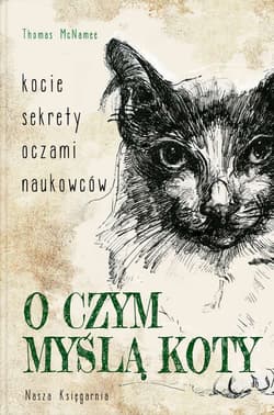 O czym myślą koty Kocie sekrety oczami naukowców - Thomas McNamee