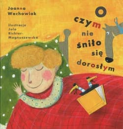 O czym nie śniło się dorosłym - Joanna Wachowiak