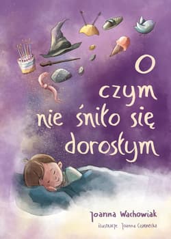 O czym nie śniło się dorosłym - ebook - Joanna Wachowiak
