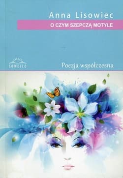 O czym szepczą motyle Poezja współczesna - Anna Lisowiec