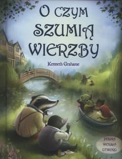 O czym szumią wierzby - Grahame Kenneth