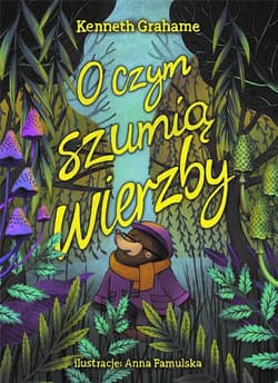 O czym szumią wierzby - Grahame Kenneth, Famulska Anna