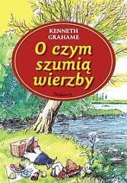 O czym szumią wierzby - Grahame Kenneth
