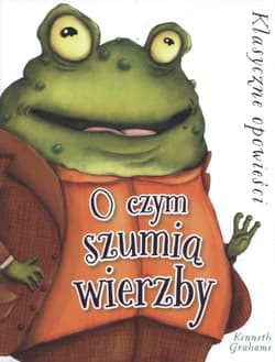 O czym szumią wierzby - Grahame Kenneth