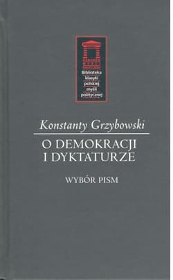 O demokracji i dyktaturze Wybór pism - Konstanty Grzybowski