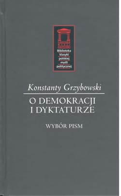 O demokracji i dyktaturze Wybór pism - Konstanty Grzybowski