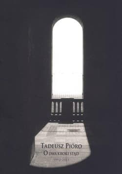 O dwa kroki stąd (1992-2011) - Tadeusz Pióro