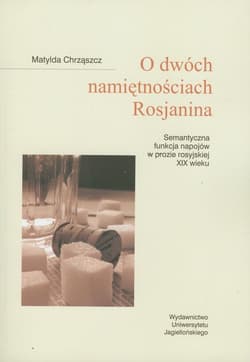 O dwóch namiętnościach Rosjanina Semantyczna funkcja napojów w prozie rosyjskiej XIX wieku