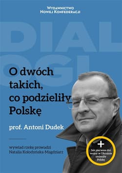 O dwóch takich, co podzieliły Polskę - Kołodyńska-Magdziarz Natalia, Antoni Dudek
