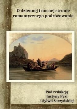 O dziennnej i nocnej stronie romantycznego podróżowania - red. Sylwia Sarzyńska, Pyzia Justyna