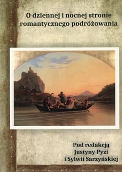 O dziennnej i nocnej stronie romantycznego podróżowania - red. Sylwia Sarzyńska, Pyzia Justyna