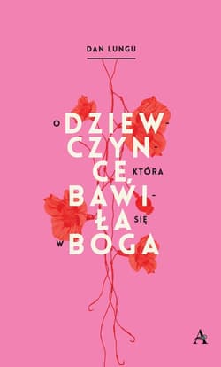 O dziewczynce  która bawiła się w Boga - Dan Lungu