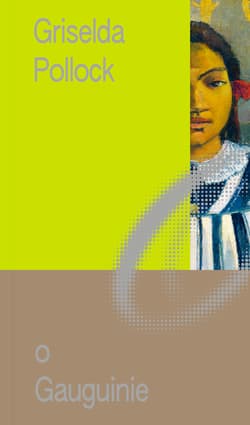 O Gauguinie. Sztuka i życie. Miniatury o Sztuce. Tom 3 - Griselda Pollock