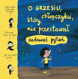 O Grzesiu, chłopczyku, który nie przestawał zadawać pytań