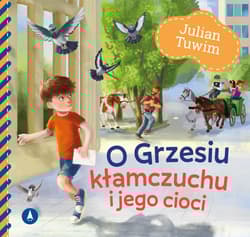 O Grzesiu kłamczuchu i jego cioci - Julian  Tuwim, Kazimierz Wasilewski