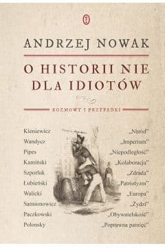 O historii nie dla idiotów - Andrzej Nowak