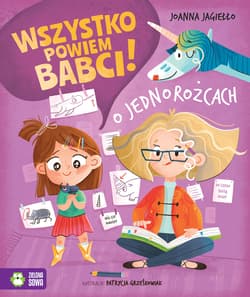 O jednorożcach. Wszystko powiem babci! - Joanna Jagiełło