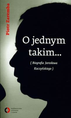O jednym takim Biografia Jarosława Kaczyńskiego - Piotr Zaremba