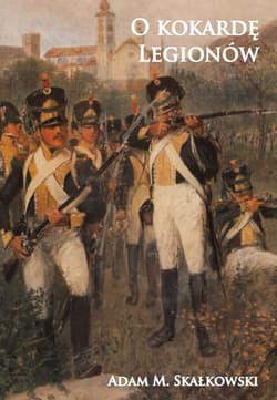 O kokardę Legionów - Skałkowski Adam M.