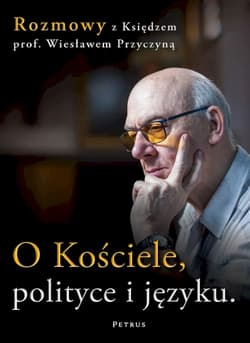 O Kościele, polityce i języku. Rozmowy z księdzem prof. Wiesławem Przyczyną - Wiesław Przyczyna