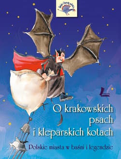O krakowskich psach i kleparskich kotach Polskie miasta w baśni i legendzie - Barbara Tylicka