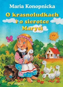 O krasnoludkach i o sierotce Marysi - Maria Konopnicka