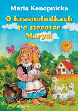 O krasnoludkach i o sierotce Marysi - Maria Konopnicka