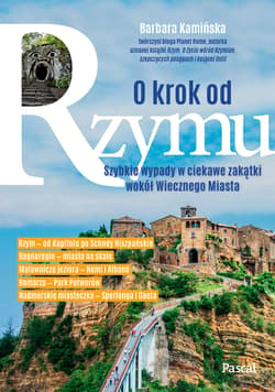 O krok od Rzymu. Szybkie wypady w ciekawe zakątki wokół Wiecznego Miasta - Kamińska Barbara