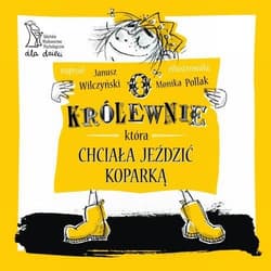 O królewnie która chciała jeździć koparką - Janusz Wilczyński