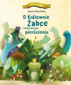 O królewnie żabce i tajemniczym pierścieniu - Joanna Papuzińska
