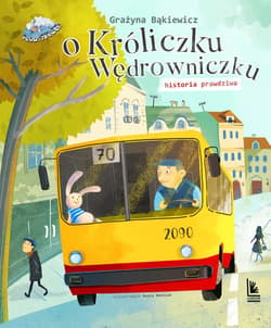 O króliczku wędrowniczku historia prawdziwa - Grażyna Bąkiewicz