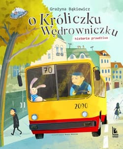 O króliczku wędrowniczku historia prawdziwa - Grażyna Bąkiewicz