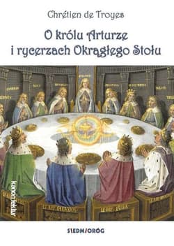 O królu Arturze i rycerzach Okrągłego Stołu - de Troyes Chretien