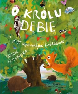 O królu Dębie i jego wspaniałym królestwie - Paulina Płatkowska