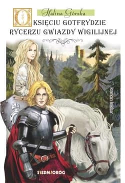 O księciu Gotfrydzie rycerzu gwiazdy wigilijnej - Halina Górska