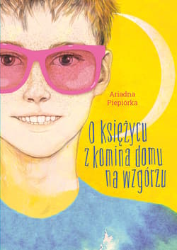 O księżycu z komina domu na wzgórzu - Ariadna Piepiórka