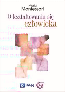 O kształtowaniu się człowieka - Maria Montessori