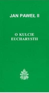 O kulcie Eucharystii - Jan Paweł II