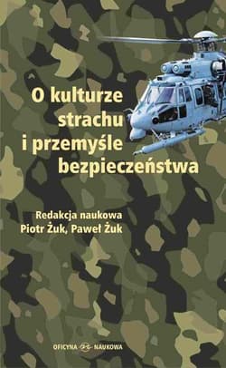 O kulturze strachu i przemyśle bezpieczeństwa - Red. naukowa Piotr Żuk i Paweł Żuk