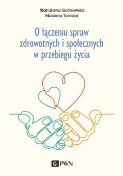 O łączeniu spraw zdrowotnych i społecznych w przebiegu życia - Tambor Marzena