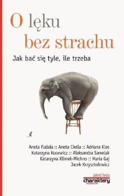 O lęku bez strachu Jak bać się tyle ile trzeba