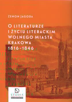 O literaturze i życiu literackim Wolnego Miasta Krakowa 1816-1846 - Jagoda Zenon