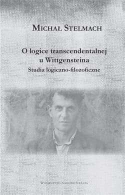 O logice transcendentalnej Wittgensteina Studia logiczno-filozoficzne - Michał Stelmach