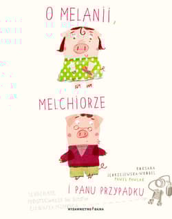 O Melanii Melchiorze i panu Przypadku - Jędrzejewska-Wróbel Roksana