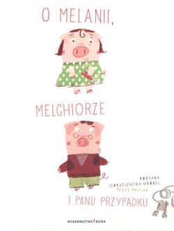 O Melanii Melchiorze i panu Przypadku